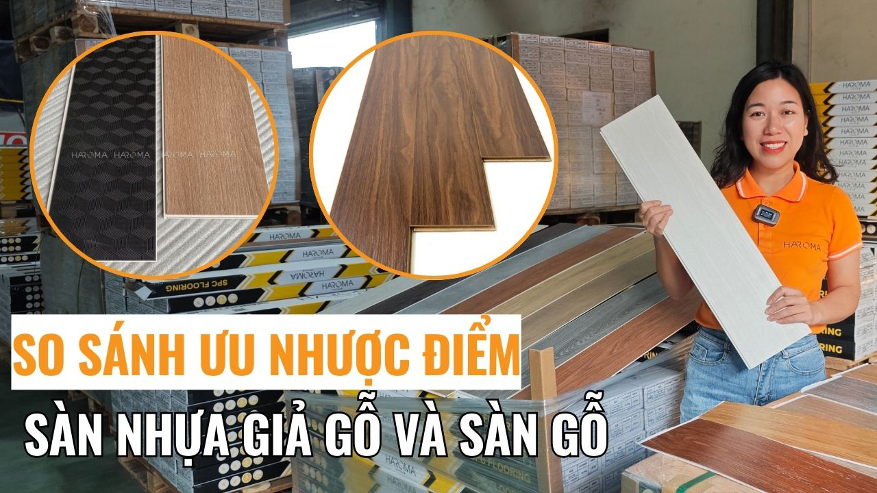 So sánh ưu nhược điểm của sàn nhựa giả gỗ và sàn gỗ? Nên mua loại nào?