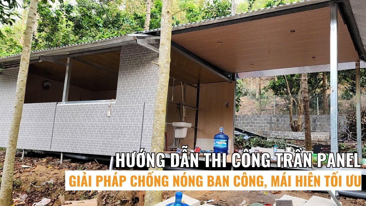 Hướng dẫn thi công trần panel cách nhiệt chi tiết – Giải pháp chống nóng ban công, mái hiên tối ưu