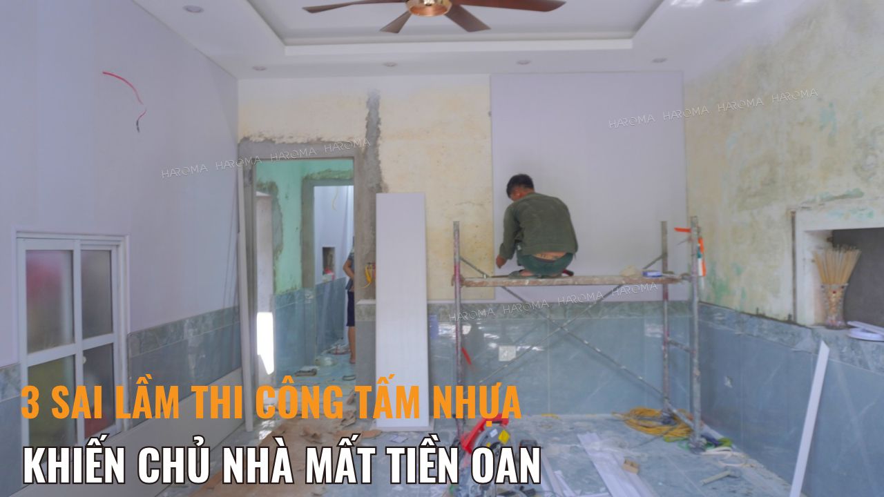 3 sai lầm khiến chủ nhà mất tiền oan khi thi công tấm nhựa ốp tường trần