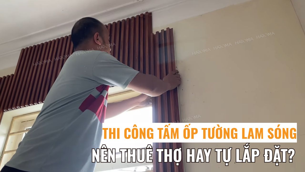 Thi công tấm ốp tường lam sóng nên thuê thợ hay tự lắp đặt?