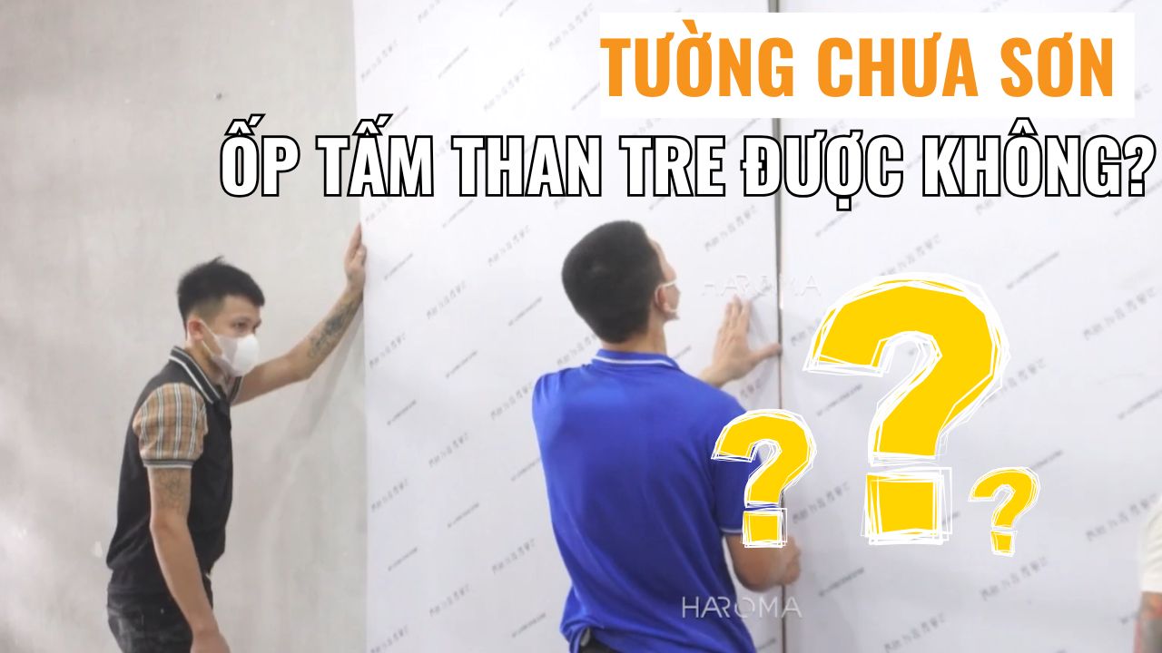 Tường chưa sơn có ốp tấm than tre được không?