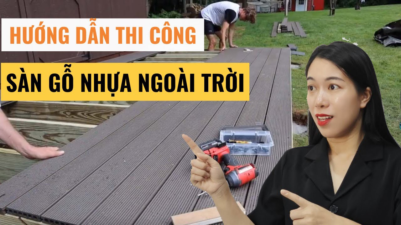 Hướng dẫn thi công sàn gỗ nhựa ngoài trời chi tiết